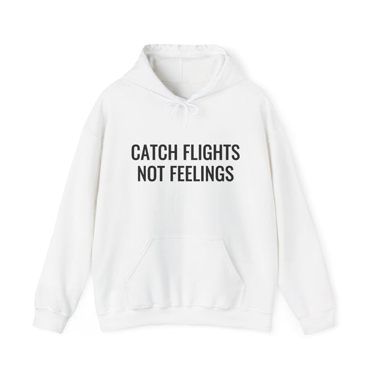 Unisex Catch Flights Not Feelings Hooded Sweatshirt