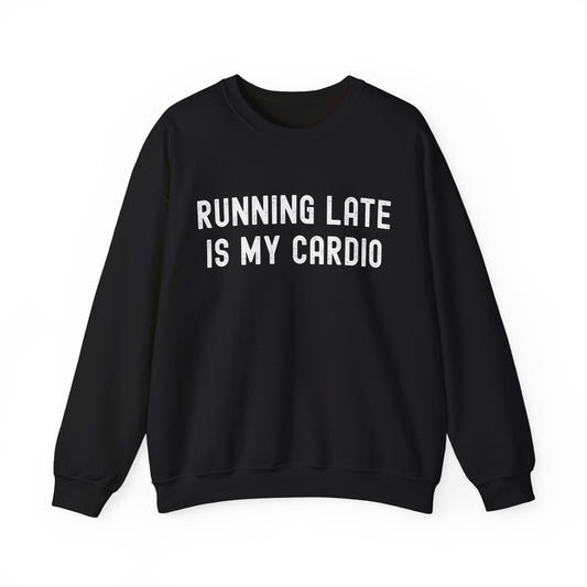 Unisex Running Late Is My Cardio Crewneck Sweatshirt