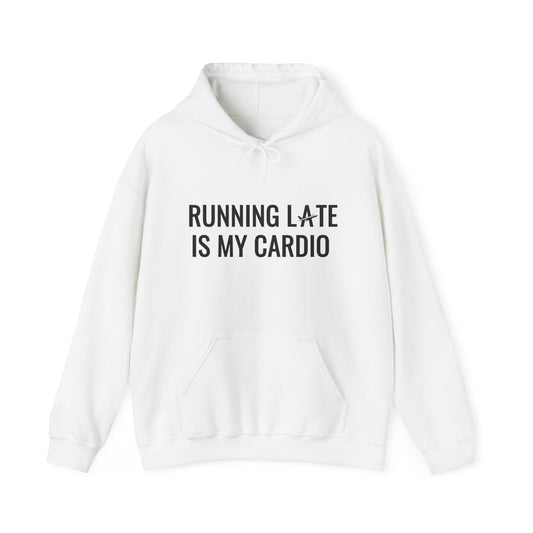 Unisex Running Late Is My Cardio I Hooded Sweatshirt