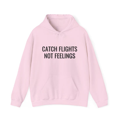 Unisex Catch Flights Not Feelings Hooded Sweatshirt