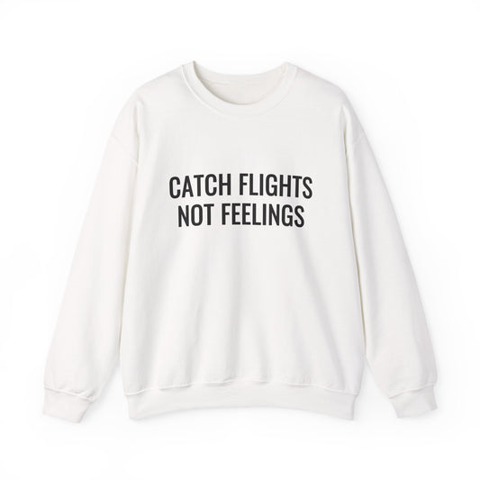Unisex Catch Flights Not Feelings Crewneck Sweatshirt