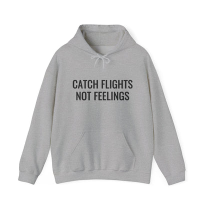 Unisex Catch Flights Not Feelings Hooded Sweatshirt