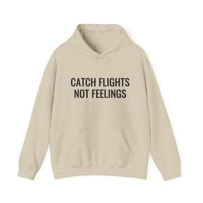 Unisex Catch Flights Not Feelings Hooded Sweatshirt