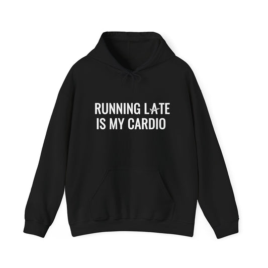 Unisex Running Late Is My Cardio I Hooded Sweatshirt
